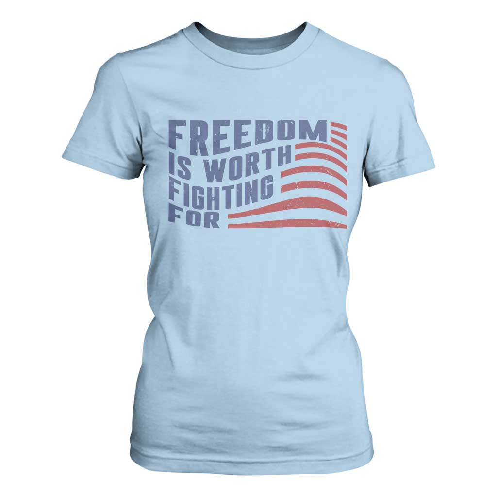 Freedom Is Worth Fighting For T Shirt For Women USA Flag America True Patriot TS02 Light Blue Print Your Wear