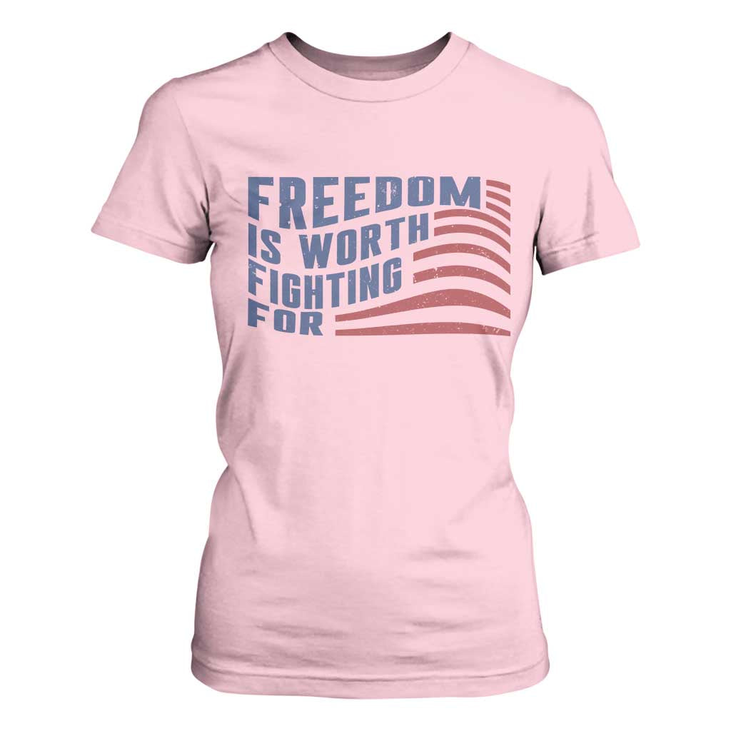Freedom Is Worth Fighting For T Shirt For Women USA Flag America True Patriot TS02 Light Pink Print Your Wear