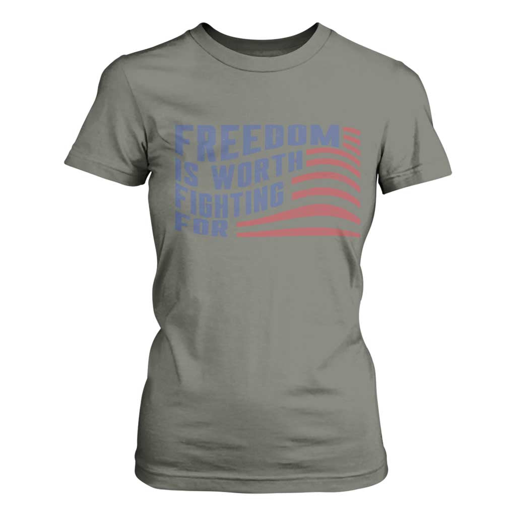 Freedom Is Worth Fighting For T Shirt For Women USA Flag America True Patriot TS02 Military Green Print Your Wear