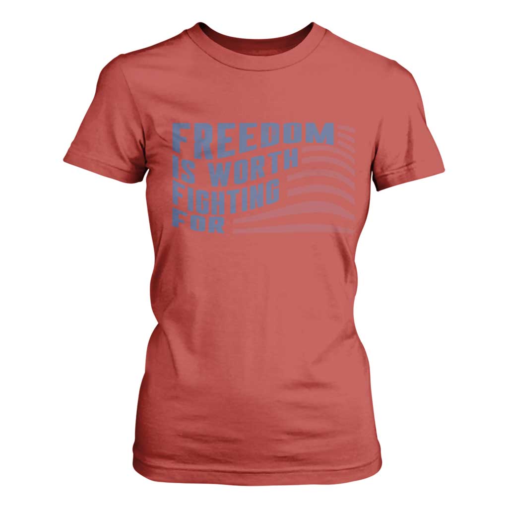 Freedom Is Worth Fighting For T Shirt For Women USA Flag America True Patriot TS02 Red Print Your Wear