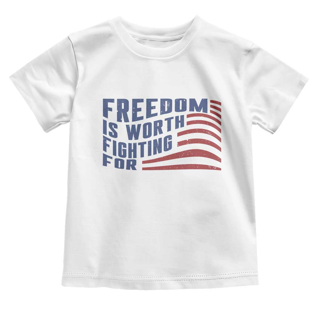 Freedom Is Worth Fighting For Toddler T Shirt USA Flag America True Patriot TS02 White Print Your Wear