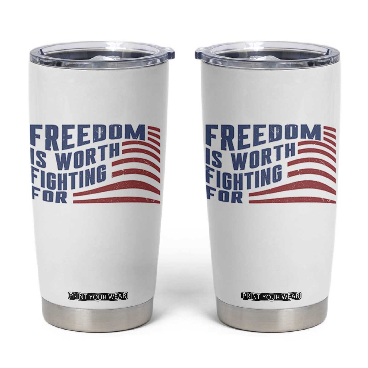 Freedom Is Worth Fighting For Tumbler Cup USA Flag America True Patriot TS02 White Print Your Wear