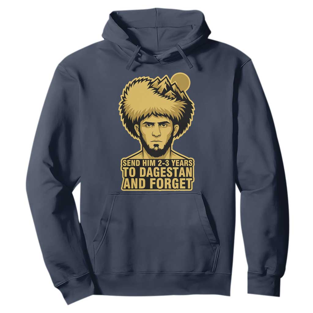 Send Him 2 3 Years to Dagestan and Forget Hoodie Funny MMA Fighter Discipline TS02 Navy Print Your Wear