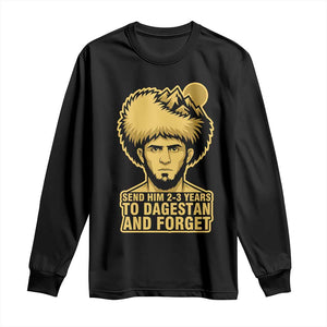 Send Him 2 3 Years to Dagestan and Forget Long Sleeve Shirt Funny MMA Fighter Discipline TS02 Black Print Your Wear