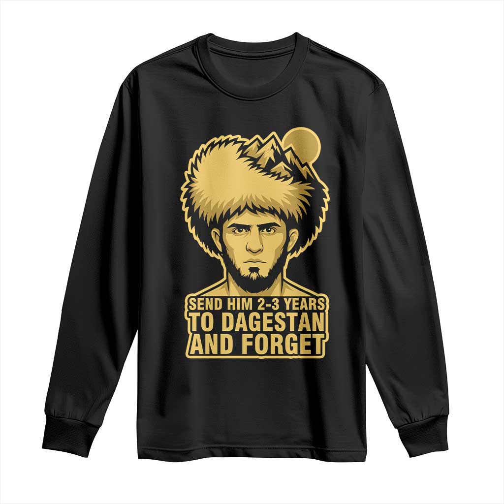 Send Him 2 3 Years to Dagestan and Forget Long Sleeve Shirt Funny MMA Fighter Discipline TS02 Black Print Your Wear
