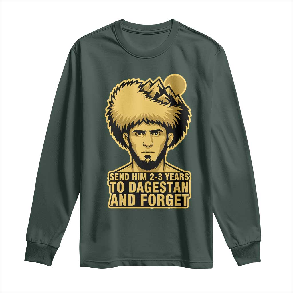 Send Him 2 3 Years to Dagestan and Forget Long Sleeve Shirt Funny MMA Fighter Discipline TS02 Dark Forest Green Print Your Wear