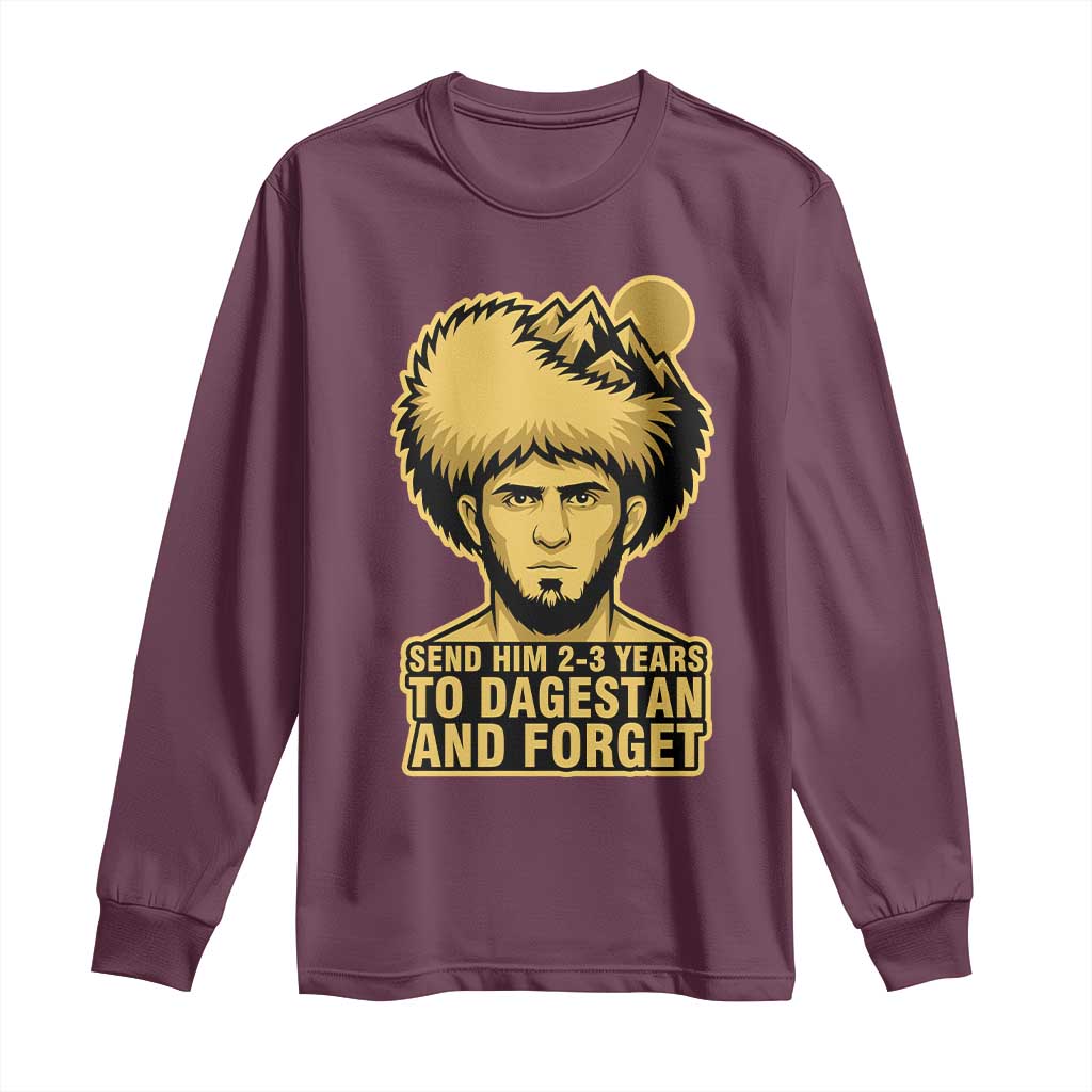 Send Him 2 3 Years to Dagestan and Forget Long Sleeve Shirt Funny MMA Fighter Discipline TS02 Maroon Print Your Wear