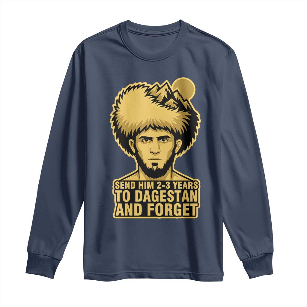 Send Him 2 3 Years to Dagestan and Forget Long Sleeve Shirt Funny MMA Fighter Discipline TS02 Navy Print Your Wear