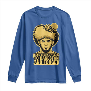 Send Him 2 3 Years to Dagestan and Forget Long Sleeve Shirt Funny MMA Fighter Discipline TS02 Royal Blue Print Your Wear