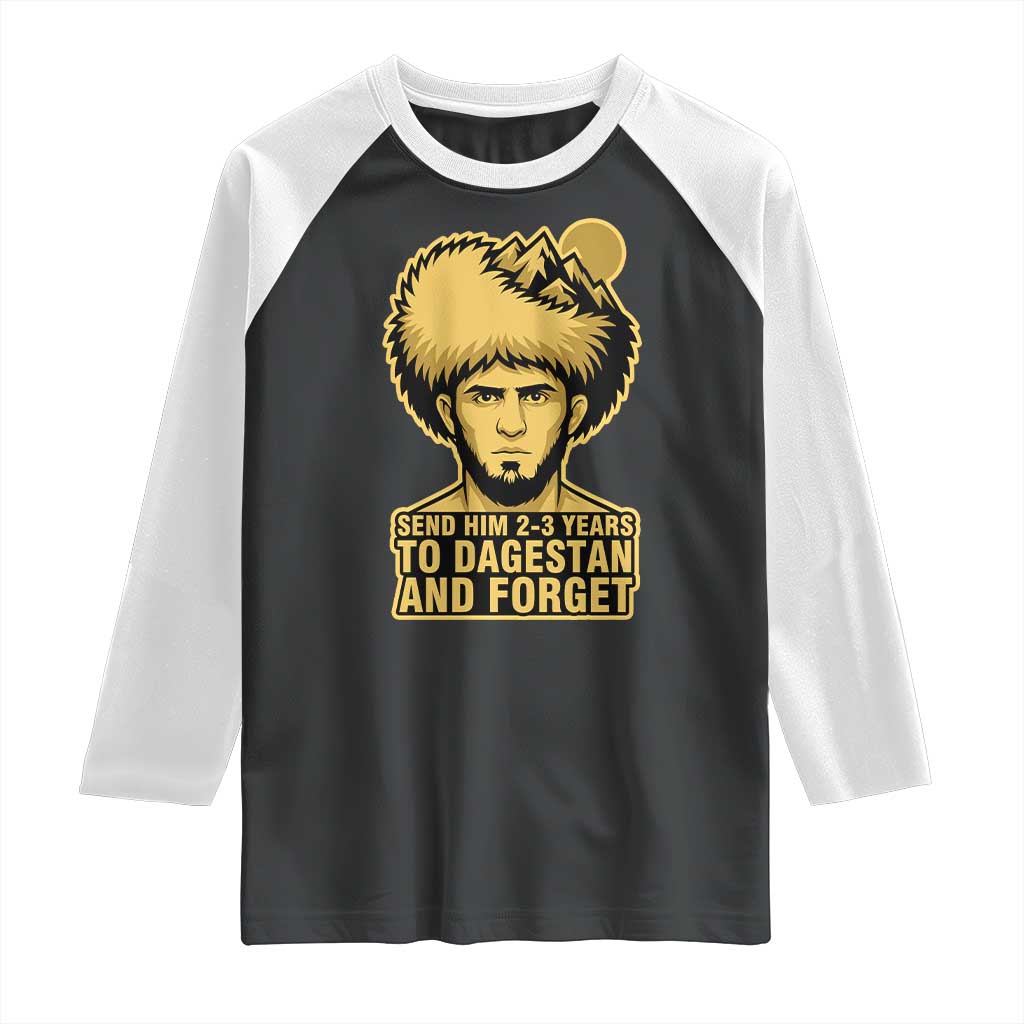 Send Him 2 3 Years to Dagestan and Forget Raglan Shirt Funny MMA Fighter Discipline TS02 Black White Print Your Wear