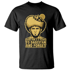 Send Him 2 3 Years to Dagestan and Forget T Shirt - Funny MMA Fighter Discipline Humor Tee TS02 Black Print Your Wear