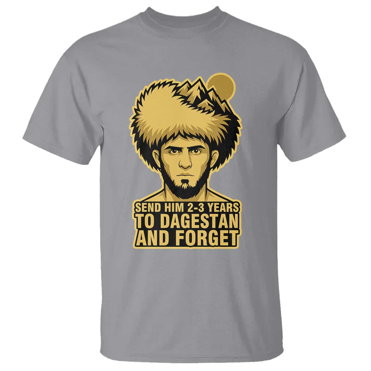 Send Him 2 3 Years to Dagestan and Forget T Shirt - Funny MMA Fighter Discipline Humor Tee TS02 Sport Gray Print Your Wear