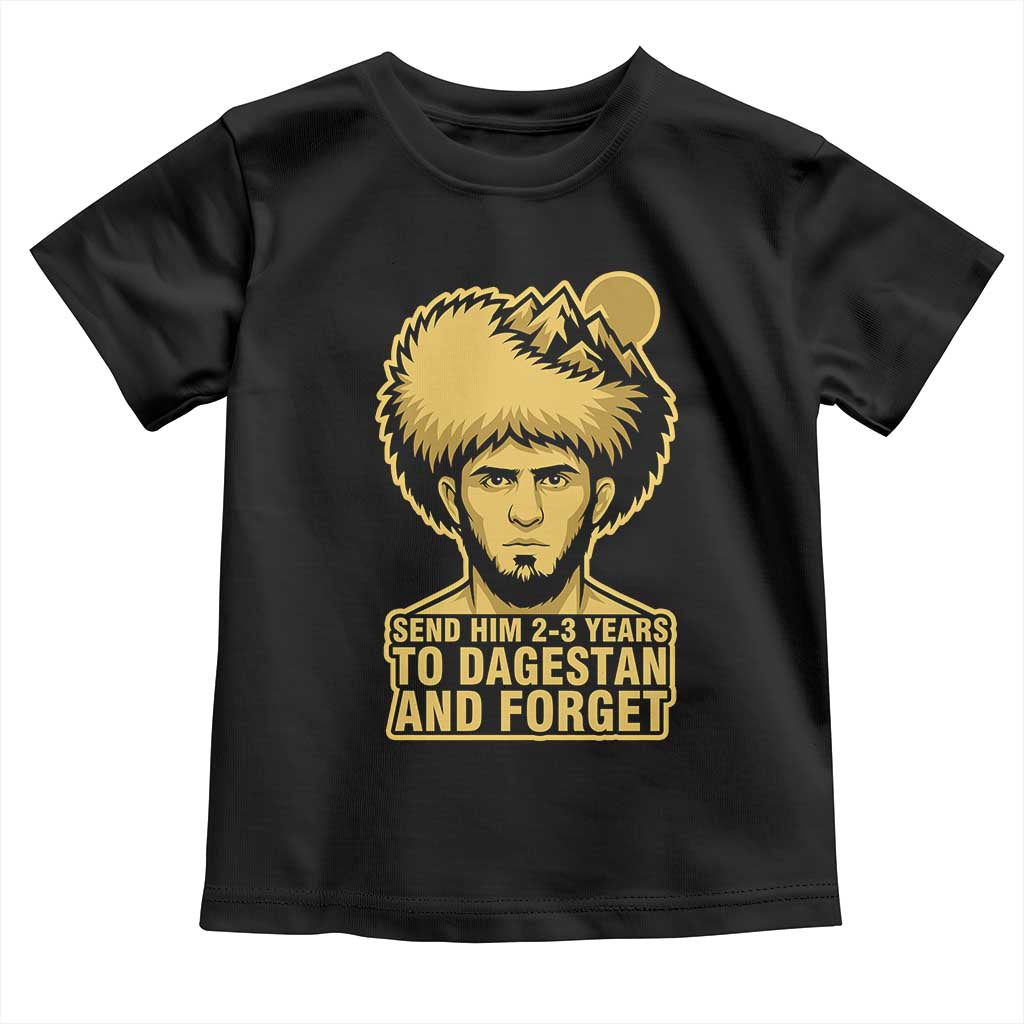 Send Him 2 3 Years to Dagestan and Forget Toddler T Shirt Funny MMA Fighter Discipline TS02 Black Print Your Wear