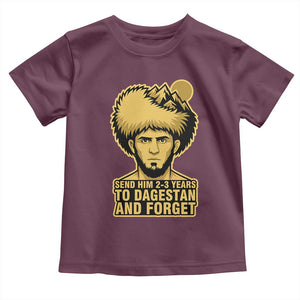 Send Him 2 3 Years to Dagestan and Forget Toddler T Shirt Funny MMA Fighter Discipline TS02 Maroon Print Your Wear
