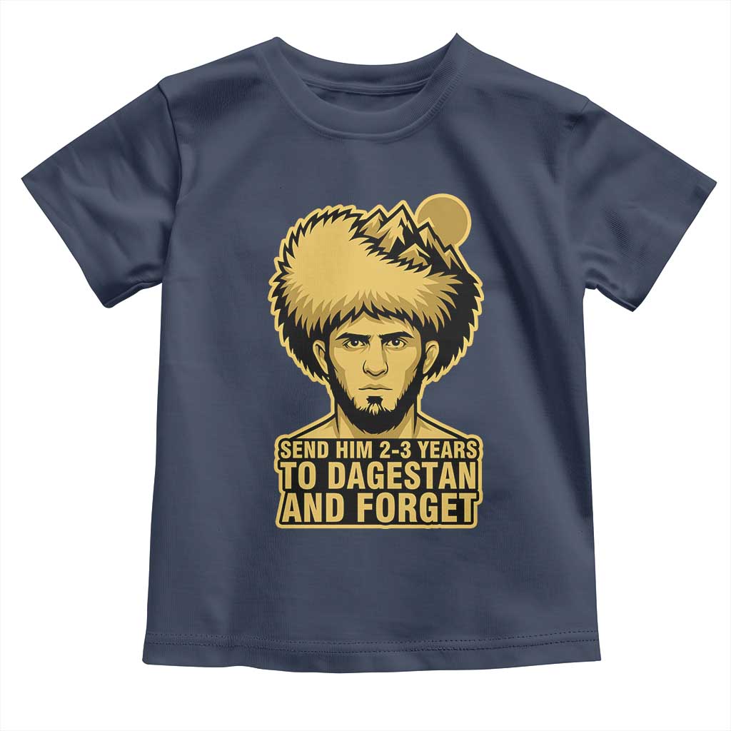 Send Him 2 3 Years to Dagestan and Forget Toddler T Shirt Funny MMA Fighter Discipline TS02 Navy Print Your Wear