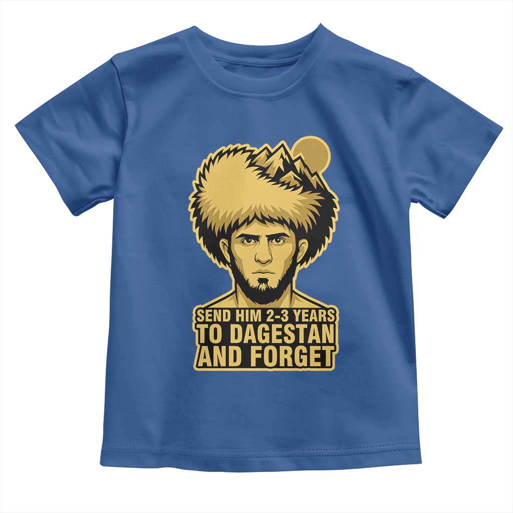 Send Him 2 3 Years to Dagestan and Forget Toddler T Shirt Funny MMA Fighter Discipline TS02 Royal Blue Print Your Wear