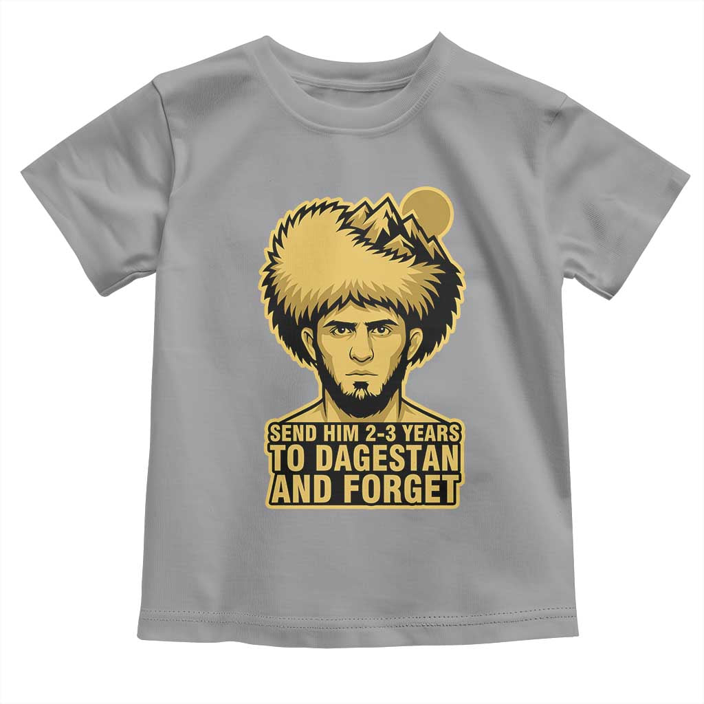 Send Him 2 3 Years to Dagestan and Forget Toddler T Shirt Funny MMA Fighter Discipline TS02 Sport Gray Print Your Wear