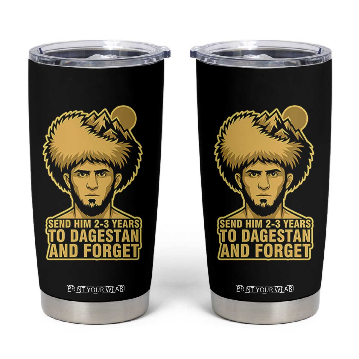 Send Him 2 3 Years to Dagestan and Forget Tumbler Cup Funny MMA Fighter Discipline TS02 Black Print Your Wear