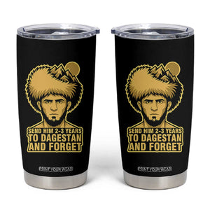 Send Him 2 3 Years to Dagestan and Forget Tumbler Cup Funny MMA Fighter Discipline TS02 Black Print Your Wear