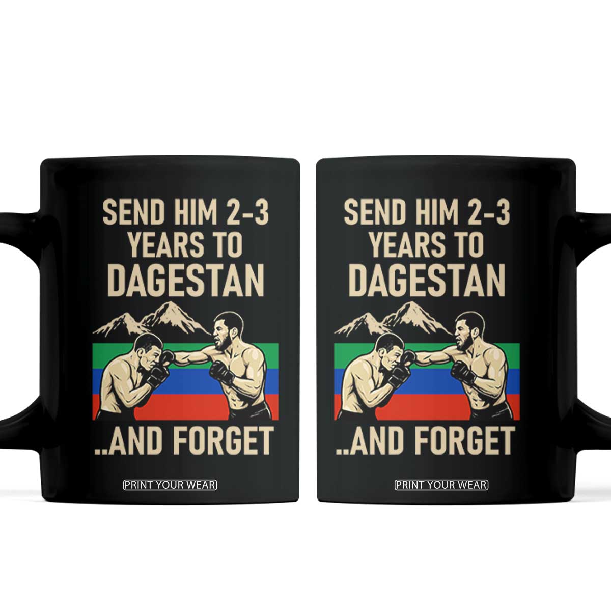 Send Him 2 3 Years to Dagestan and Forget Coffee Mug Funny MMA Fighter Training Discipline TS02 Black Print Your Wear