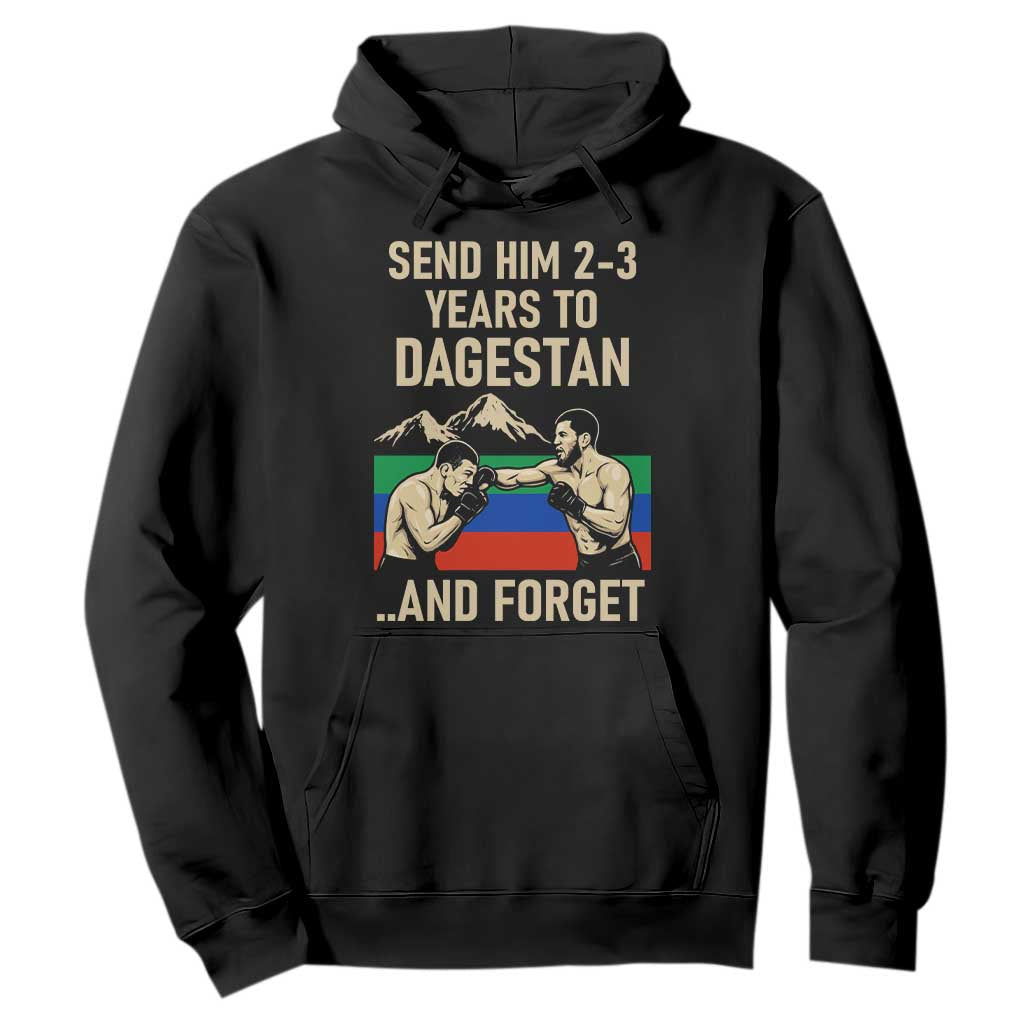 Send Him 2 3 Years to Dagestan and Forget Hoodie Funny MMA Fighter Training Discipline TS02 Black Print Your Wear