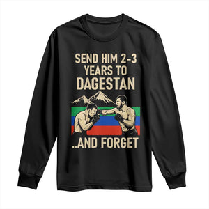 Send Him 2 3 Years to Dagestan and Forget Long Sleeve Shirt Funny MMA Fighter Training Discipline TS02 Black Print Your Wear