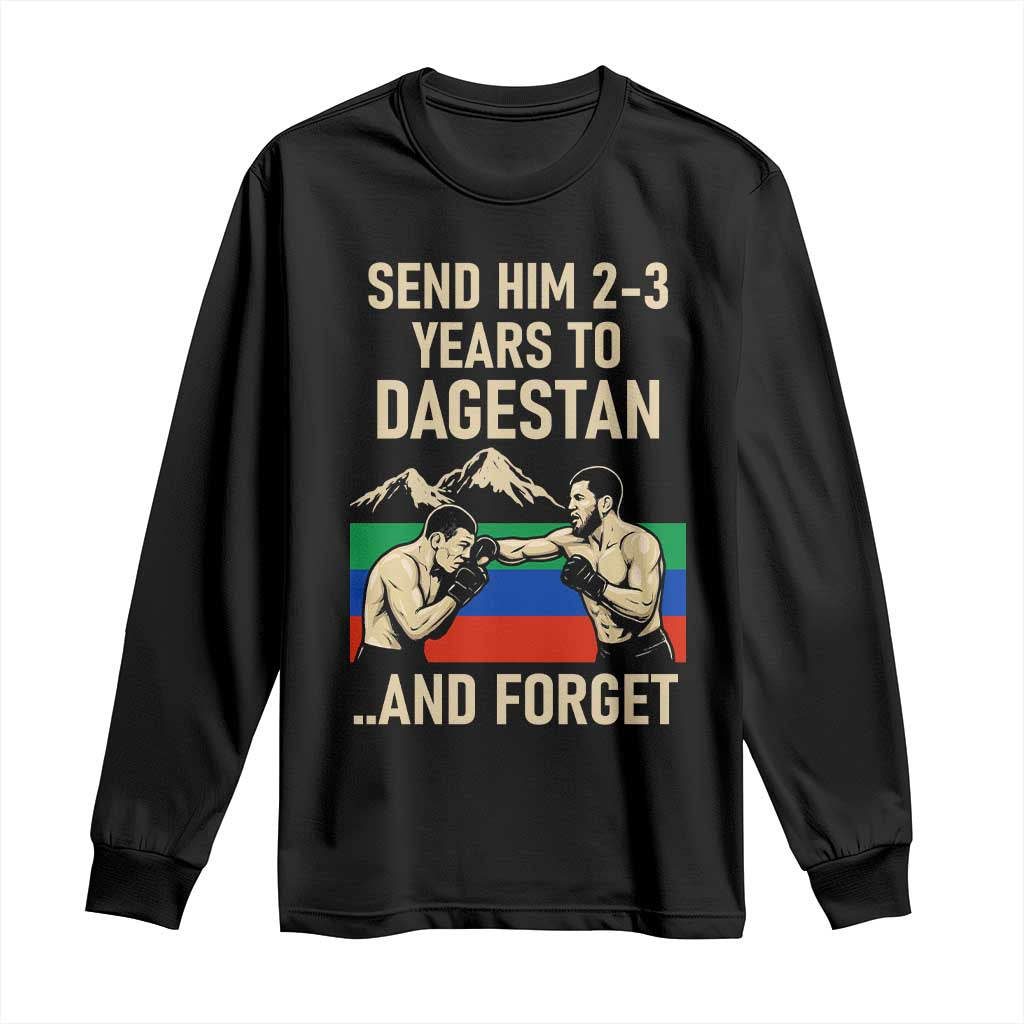 Send Him 2 3 Years to Dagestan and Forget Long Sleeve Shirt Funny MMA Fighter Training Discipline TS02 Black Print Your Wear