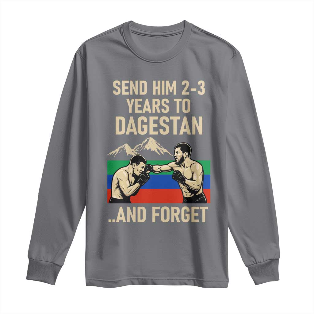Send Him 2 3 Years to Dagestan and Forget Long Sleeve Shirt Funny MMA Fighter Training Discipline TS02 Charcoal Print Your Wear