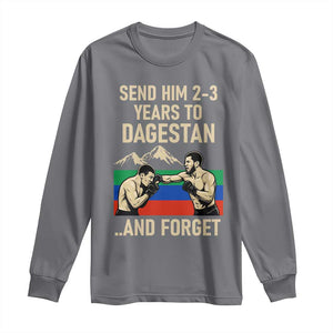 Send Him 2 3 Years to Dagestan and Forget Long Sleeve Shirt Funny MMA Fighter Training Discipline TS02 Charcoal Print Your Wear