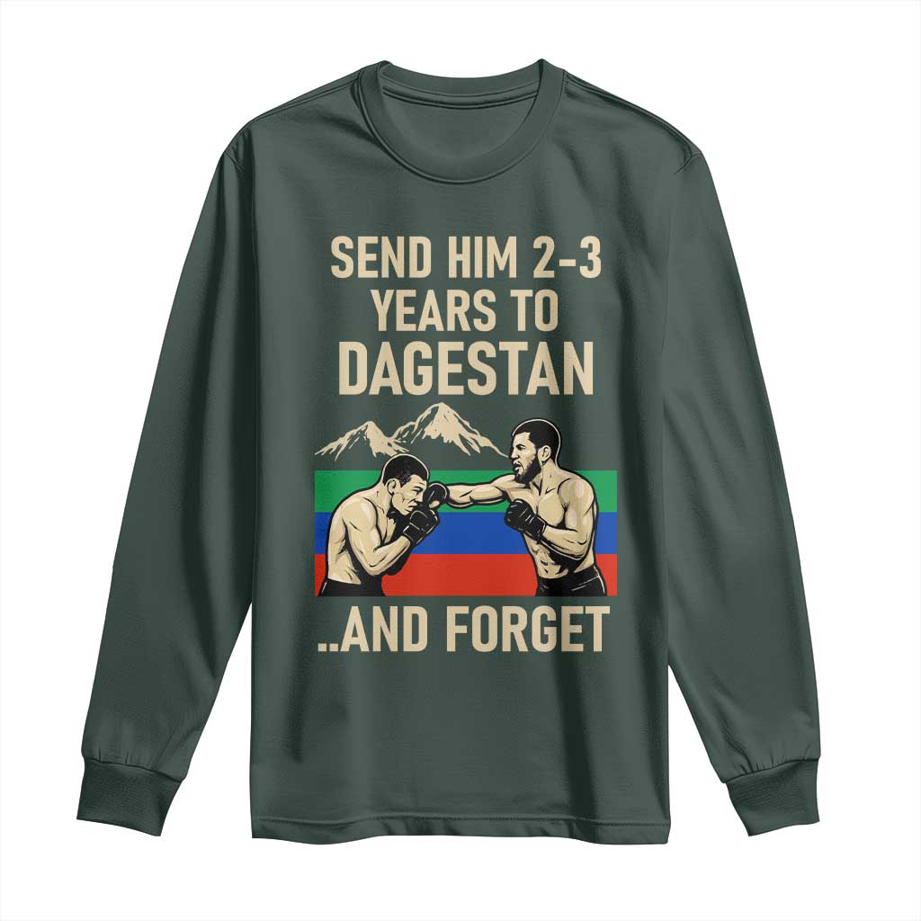 Send Him 2 3 Years to Dagestan and Forget Long Sleeve Shirt Funny MMA Fighter Training Discipline TS02 Dark Forest Green Print Your Wear
