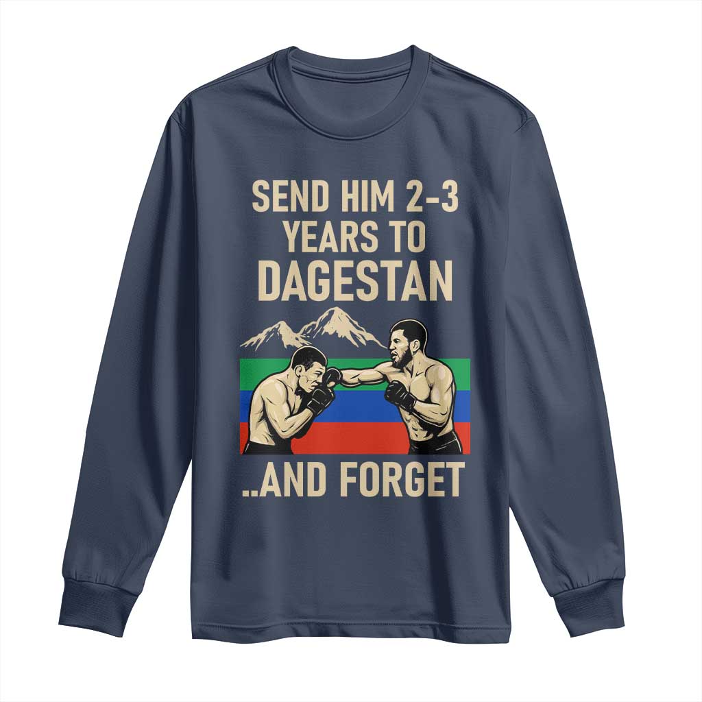 Send Him 2 3 Years to Dagestan and Forget Long Sleeve Shirt Funny MMA Fighter Training Discipline TS02 Navy Print Your Wear