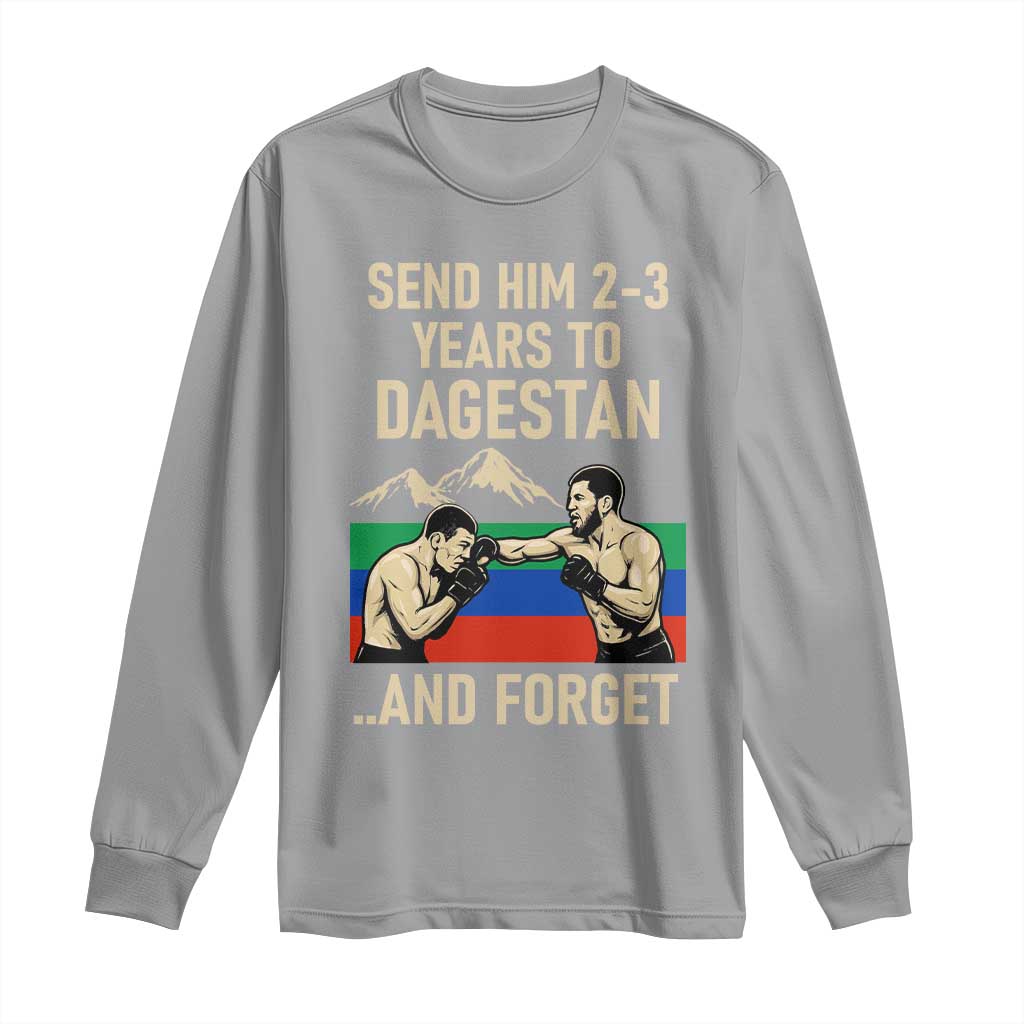Send Him 2 3 Years to Dagestan and Forget Long Sleeve Shirt Funny MMA Fighter Training Discipline TS02 Sport Gray Print Your Wear