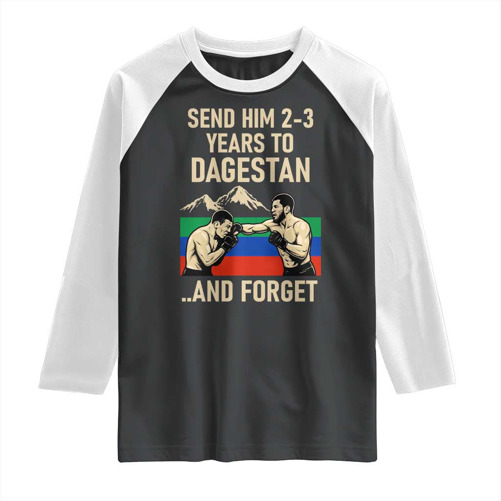 Send Him 2 3 Years to Dagestan and Forget Raglan Shirt Funny MMA Fighter Training Discipline TS02 Black White Print Your Wear
