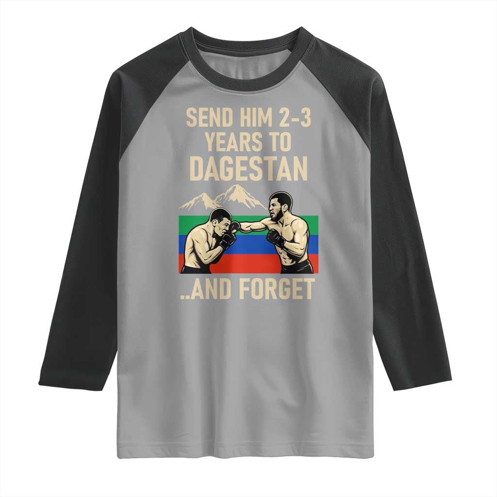 Send Him 2 3 Years to Dagestan and Forget Raglan Shirt Funny MMA Fighter Training Discipline TS02 Sport Gray Black Print Your Wear