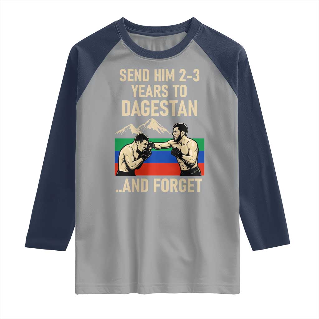 Send Him 2 3 Years to Dagestan and Forget Raglan Shirt Funny MMA Fighter Training Discipline TS02 Sport Gray Navy Print Your Wear