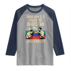 Send Him 2 3 Years to Dagestan and Forget Raglan Shirt Funny MMA Fighter Training Discipline TS02 Sport Gray Navy Print Your Wear