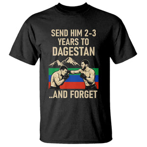 Send Him 2 3 Years to Dagestan and Forget T Shirt Funny MMA Fighter Training Discipline TS02 Black Print Your Wear