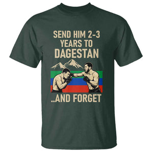 Send Him 2 3 Years to Dagestan and Forget T Shirt Funny MMA Fighter Training Discipline TS02 Dark Forest Green Print Your Wear