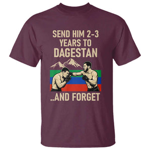 Send Him 2 3 Years to Dagestan and Forget T Shirt Funny MMA Fighter Training Discipline TS02 Maroon Print Your Wear