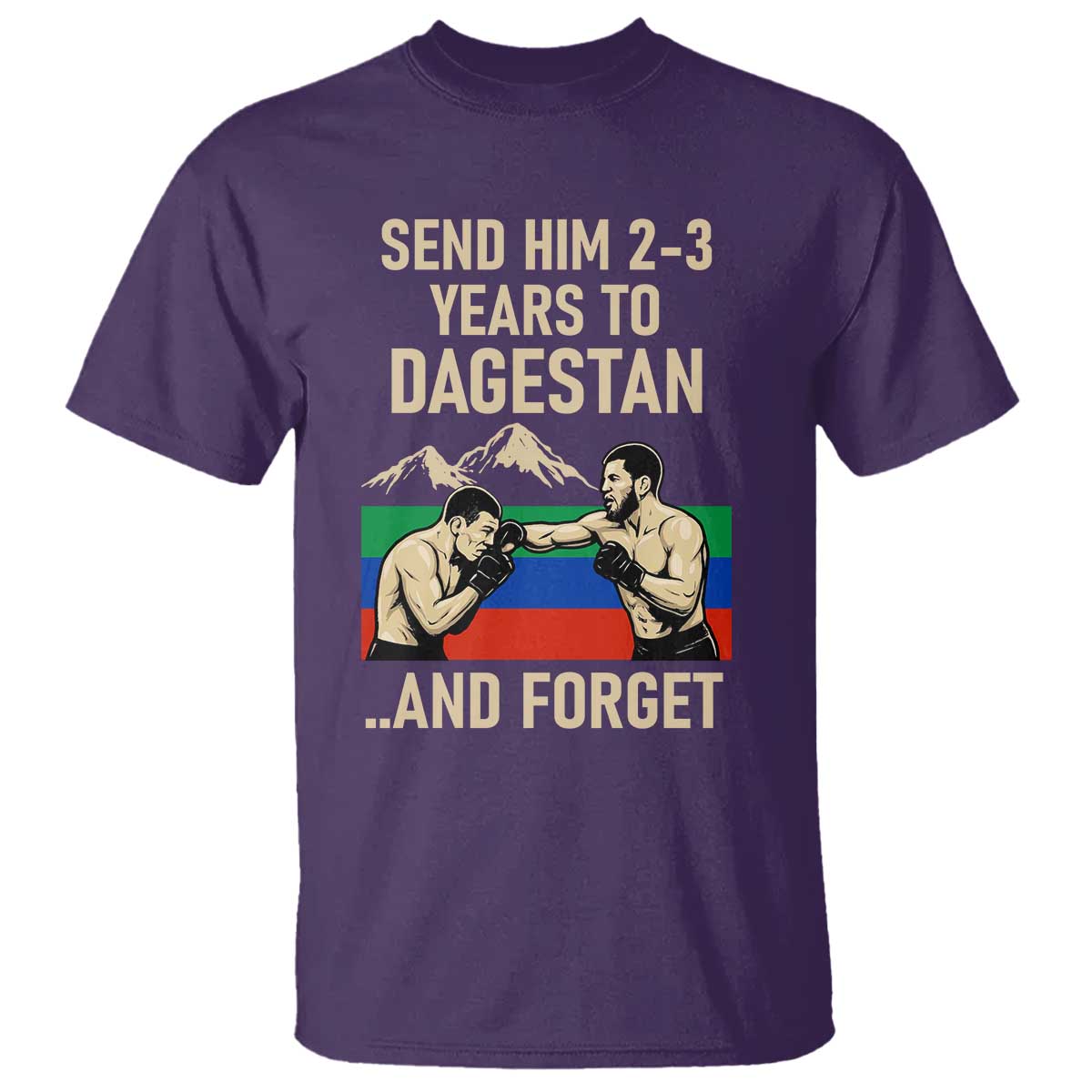 Send Him 2 3 Years to Dagestan and Forget T Shirt Funny MMA Fighter Training Discipline TS02 Purple Print Your Wear