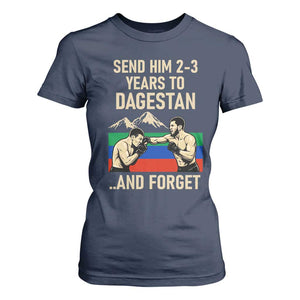 Send Him 2 3 Years to Dagestan and Forget T Shirt For Women Funny MMA Fighter Training Discipline TS02 Navy Print Your Wear