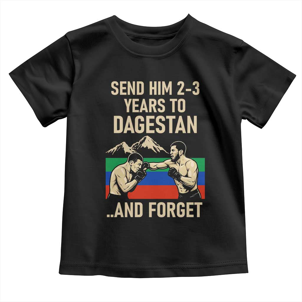 Send Him 2 3 Years to Dagestan and Forget Toddler T Shirt Funny MMA Fighter Training Discipline TS02 Black Print Your Wear