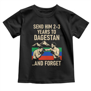 Send Him 2 3 Years to Dagestan and Forget Toddler T Shirt Funny MMA Fighter Training Discipline TS02 Black Print Your Wear