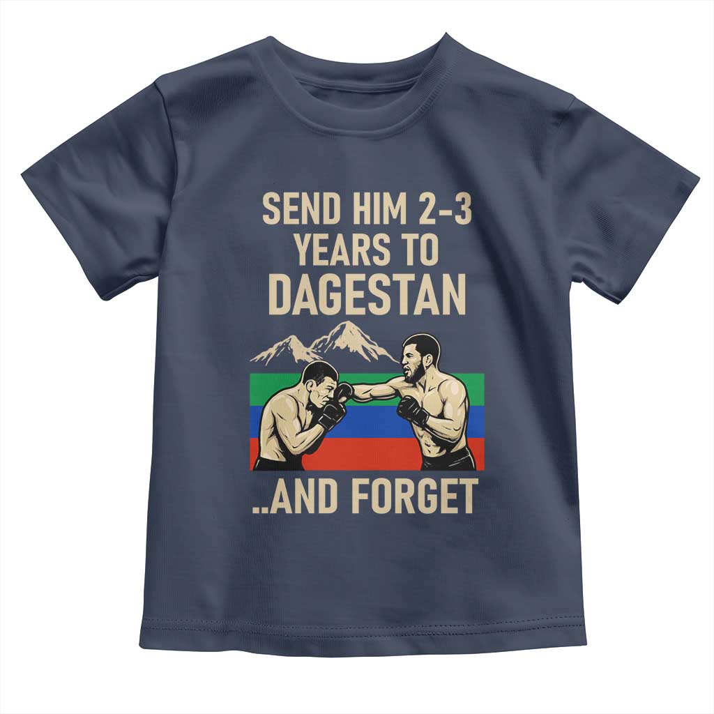 Send Him 2 3 Years to Dagestan and Forget Toddler T Shirt Funny MMA Fighter Training Discipline TS02 Navy Print Your Wear
