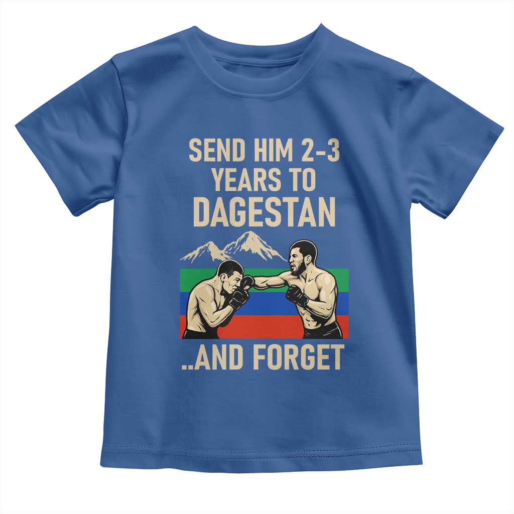 Send Him 2 3 Years to Dagestan and Forget Toddler T Shirt Funny MMA Fighter Training Discipline TS02 Royal Blue Print Your Wear