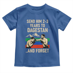 Send Him 2 3 Years to Dagestan and Forget Toddler T Shirt Funny MMA Fighter Training Discipline TS02 Royal Blue Print Your Wear