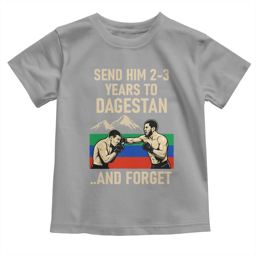 Send Him 2 3 Years to Dagestan and Forget Toddler T Shirt Funny MMA Fighter Training Discipline TS02 Sport Gray Print Your Wear
