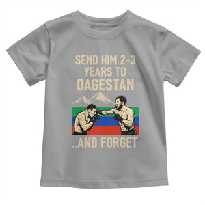 Send Him 2 3 Years to Dagestan and Forget Toddler T Shirt Funny MMA Fighter Training Discipline TS02 Sport Gray Print Your Wear