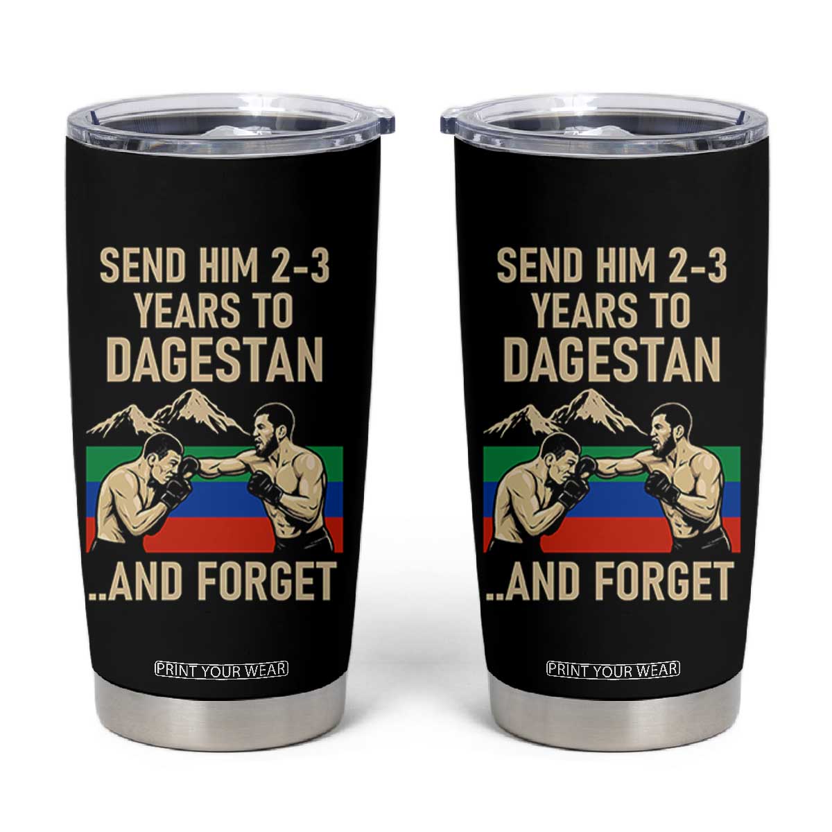 Send Him 2 3 Years to Dagestan and Forget Tumbler Cup Funny MMA Fighter Training Discipline TS02 Black Print Your Wear