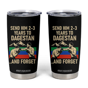 Send Him 2 3 Years to Dagestan and Forget Tumbler Cup Funny MMA Fighter Training Discipline TS02 Black Print Your Wear
